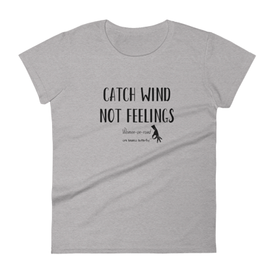 CATCH WIND NOT FEELINGS - TSHIRT